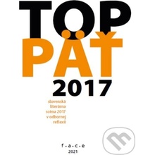 TOP5 – slovenská literárna scéna 2017 v odbornej reflexii - Kolektív autorov