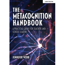 "The Metacognition Handbook: A Practical Guide for Teachers and School Leaders" - "" ("Webb Jennifer")(Paperback)