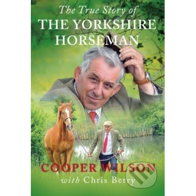 True Story Of The Yorkshire Horseman - Cooper Wilson – Hledejceny.cz