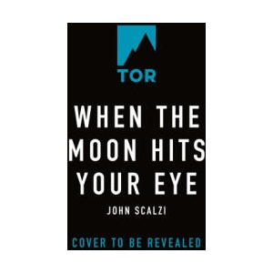 When the Moon Hits Your Eye | SCALZI JOHN (ISBN: 9780765389091)