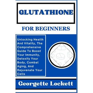 GLUTATHIONE FOR BEGINNERS (2023)