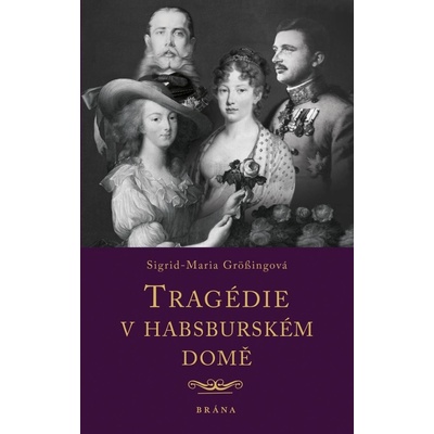 Tragédie v habsburském domě - Sigrid-Maria Größing