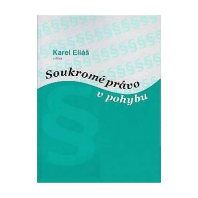 Soukromé právo v pohybu - Karel Eliáš