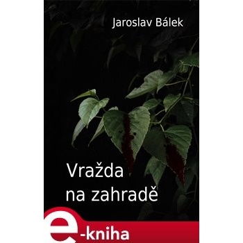 Vražda na zahradě - Jaroslav Bálek