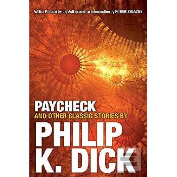 Paycheck and Other Classic Stories Philip K Dick