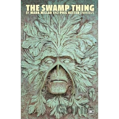 Swamp Thing by Mark Millar and Phil Hester Omnibus - Mark Millar, Phil Hester