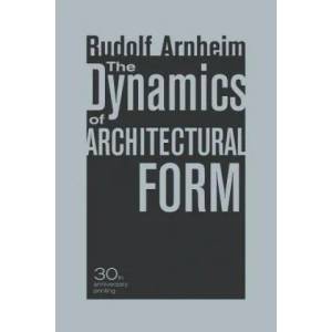 Dynamics of Architectural Form, 30th Anniversary Edition | Rudolf Arnheim (2009)