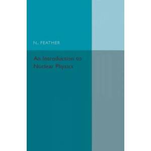 Introduction to Nuclear Physics | N. Feather (ISBN: 9781316509678)