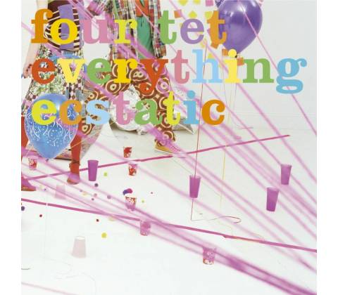 FOUR TET - EVERYTHING ECSTATIC