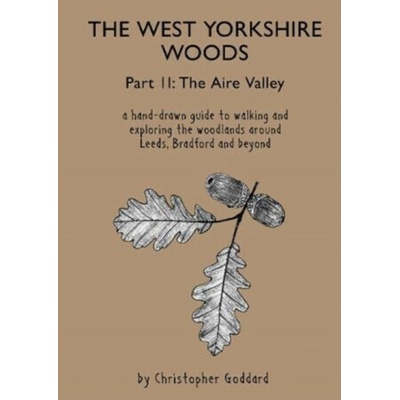 The West Yorkshire Woods - Part 2: The Aire Valley - Christopher Goddard
