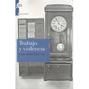 Trabajo y violencia | Christophe Dejours, Celia Recarey Rendo (ISBN: 9788493711757)