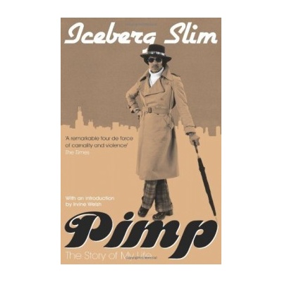 Pimp: The Story of My Life - Iceberg Slim , Irvine Welsh - Introduction - Paperba