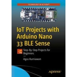 IoT Projects with Arduino Nano 33 BLE Sense | Agus Kurniawan (ISBN: 9781484264577)