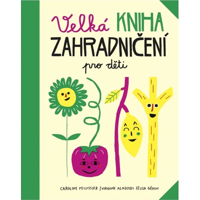 Velká kniha zahradničení pro děti - Pellissier Caroline, Aladjidi Virginie