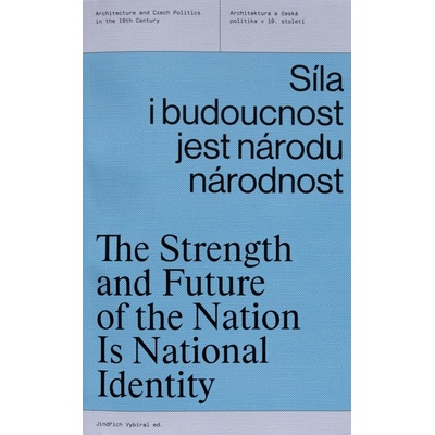 Síla i budoucnost jest národu národnost - Architektura a česká politika v 19. století - Jindřich Vybíral