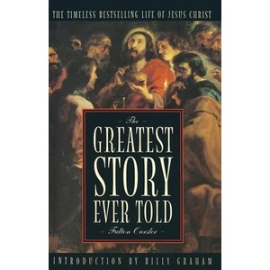 The Greatest Story Ever Told | Fulton Oursler, Billy Graham (ISBN: 9780385080286)