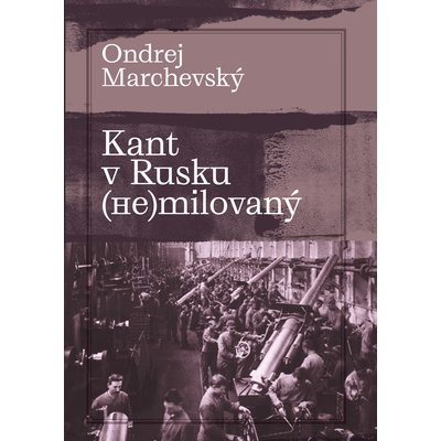 Kant v Rusku nemilovaný - Ondrej Marchevský