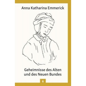 Geheimnisse des Alten und des Neuen Bundes | Anna Katharina Emmerick (2018)