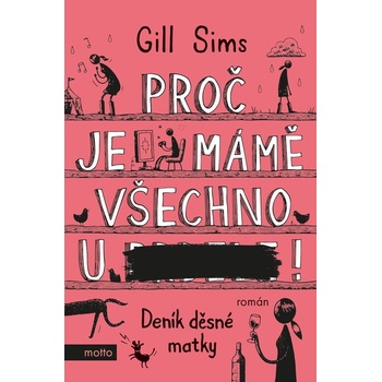 Proč je mámě všechno u ***! - Gill Sims