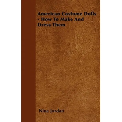 American Costume Dolls - How To Make And Dress Them | Nina Jordan