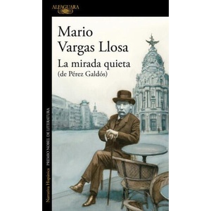 La Mirada Quieta (de Pérez Galdós) / The Quiet Gaze (of Pérez Galdós) | Vargas Llosa, Mario (ISBN: 9781644735978)