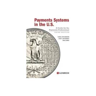Payments Systems in the U. S. | Carol Coye Benson, Scott Loftesness, Russ Jones