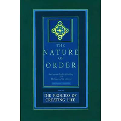 Process of Creating Life: The Nature of Order, Book 2