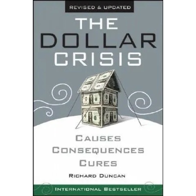 Dollar Crisis, Causes, Consequence, Cures Revised and Updated edition | Richard Duncan