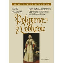 Polyxena z Lobkovic. Obdivovaná i nenáviděná první dáma království - Marie Ryantová