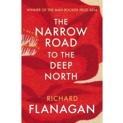 The Narrow Road to the Deep North - Richard Flanagan