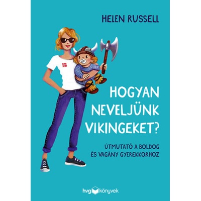 Hogyan neveljünk vikingeket - Útmutató a boldog és vagány gyerekkorhoz