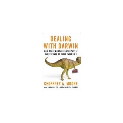 Dealing with Darwin - How Great Companies Innovate at Every Phase of their Evolution | Geoffrey A. Moore
