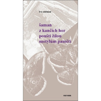 Šaman z Kančích hor pouští žilou motýlům paměti - Ivo Odehnal