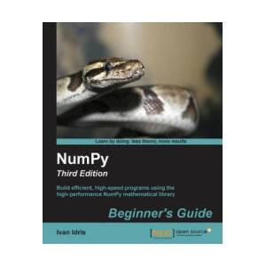 NumPy: Beginner's Guide - Third Edition | Ivan Idris (ISBN: 9781785281969)
