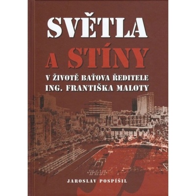 Světla a stíny v životě Baťova ředitele Ing. Františka Maloty