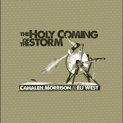 Cahalen Morrison & Eli West - The Holy Coming of the Storm LP