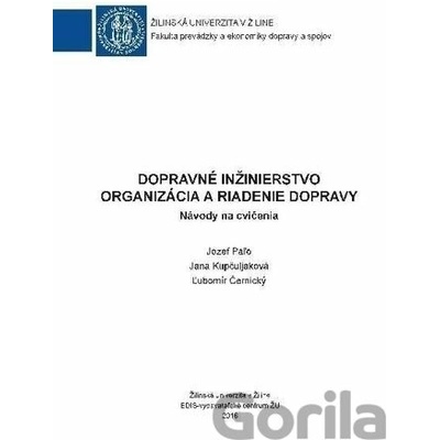 Dopravné inžinierstvo - Organizácia a riadenie dopravy - Jozef Paľo, Jana Kapčuljaková, Ľubomír Černický