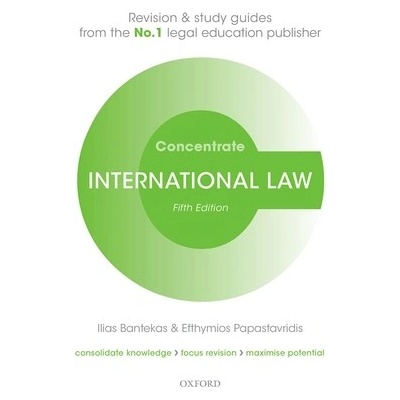 International Law Concentrate - Law Revision and Study Guide (Bantekas Ilias (Professor of Transnational Law Hamad bin Khalifa University (Qatar Foundation) and Adjunct Professor Georgetown Unive