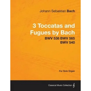 3 Toccatas and Fugues by Bach - BWV 538 BWV 565 BWV 540 - For Solo Organ | Johann Sebastian Bach (2013)