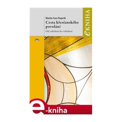 Cesta křesťanského povolání. Od vzkříšení ke vzkříšení - Marko Ivan Rupnik