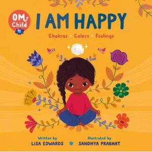 Om Child: I Am Happy: Chakras, Colors, and Feelings | Sandhya Prabhat (ISBN: 9780063068391)