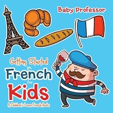 Getting Started in French for Kids a Childrens Learn French Books Baby ProfessorPaperback