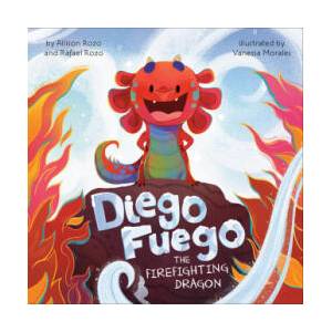 Diego Fuego the Firefighting Dragon | Rafael Rozo, Vanessa Morales (ISBN: 9780593750322)