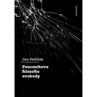 Foucaultova filozofie svobody - Jan Petříček