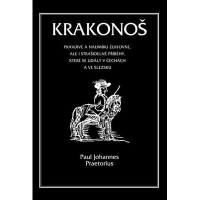 Krakonoš. Prapodivné a nadmíru žertovné, ale i strašidelné příběhy, které se udály v Čechách a ve Slezsku