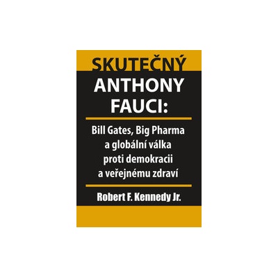 Skutečný Anthony Fauci - Bill Gates, Big Pharma a globální válka proti demokracii a veřejnému zdraví