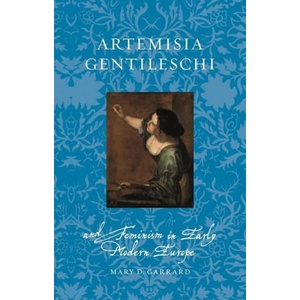 Artemisia Gentileschi and Feminism in Early Modern Europe | Garrard, Mary D (ISBN: 9781789147773)
