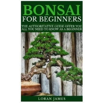 Bonsai for Beginners: The Authoritative GUIDE offer you all you need to know as a beginner
