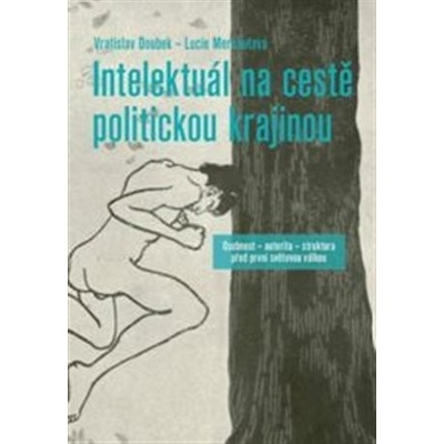 Intelektuál na cestě politickou krajinou - Lucie Merhautová