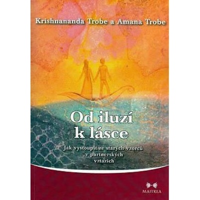 Od iluzí k lásce - Jak vystoupit ze starých vzorců v partnerských vztazích